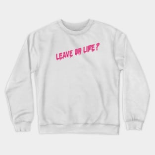 Leave or life quote Crewneck Sweatshirt